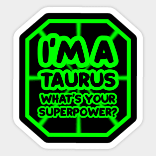 I'm a taurus, what's your superpower? Sticker